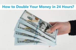 how to double your money in a day or 24 hours