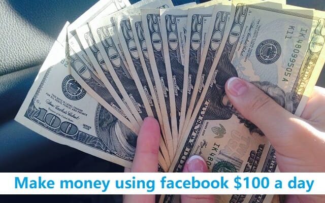 make money using facebook $100 a day